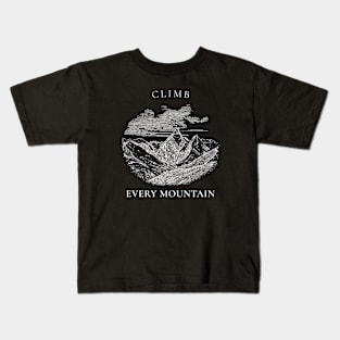 Climbing Mountains - Climb Every Mountain Kids T-Shirt